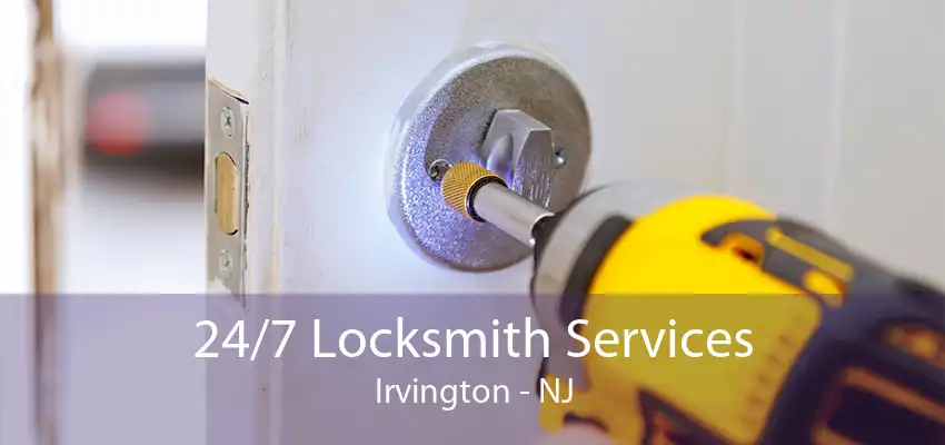 24/7 Locksmith Services Irvington - NJ