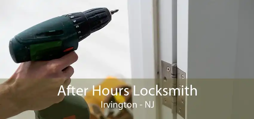 After Hours Locksmith Irvington - NJ