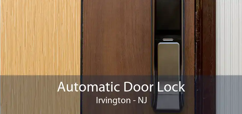 Automatic Door Lock Irvington - NJ