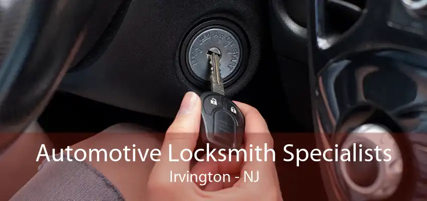 Automotive Locksmith Specialists Irvington - NJ