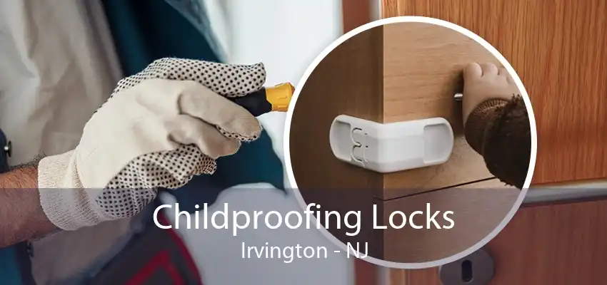 Childproofing Locks Irvington - NJ