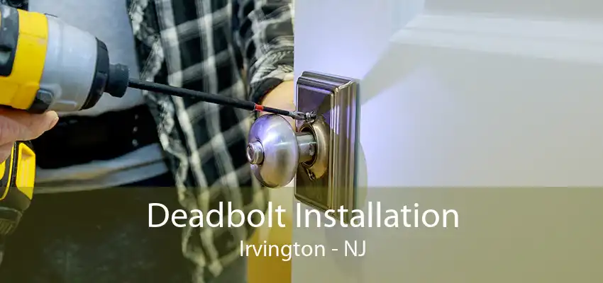 Deadbolt Installation Irvington - NJ