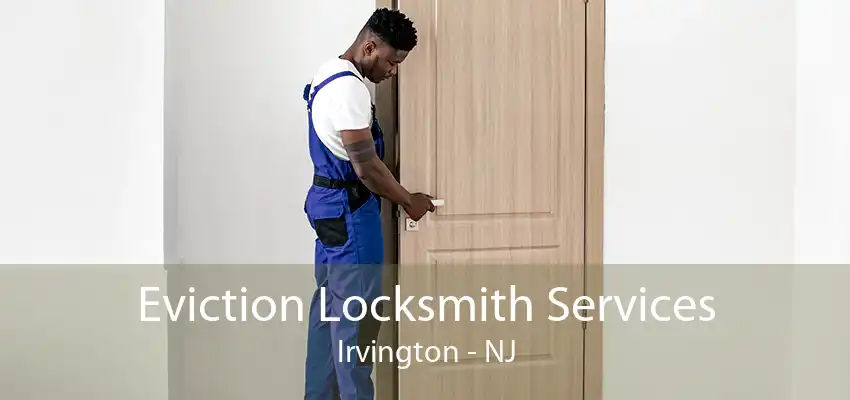 Eviction Locksmith Services Irvington - NJ