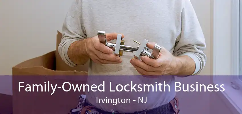 Family-Owned Locksmith Business Irvington - NJ