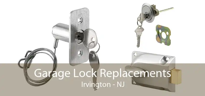 Garage Lock Replacements Irvington - NJ