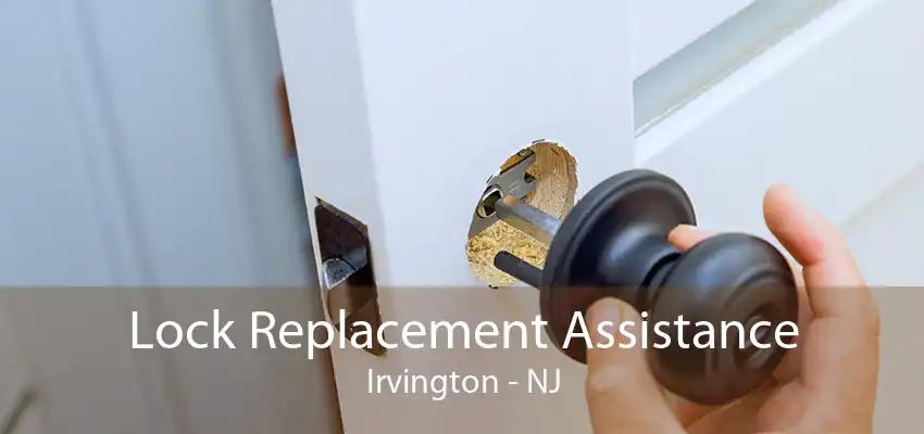 Lock Replacement Assistance Irvington - NJ