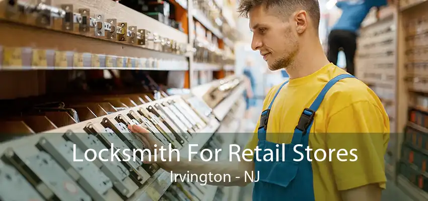 Locksmith For Retail Stores Irvington - NJ