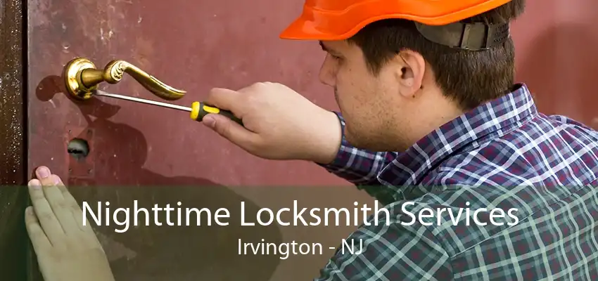 Nighttime Locksmith Services Irvington - NJ