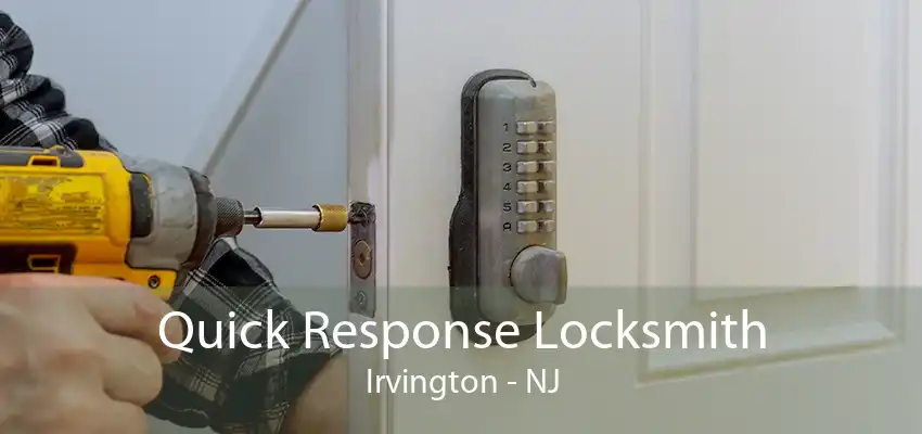 Quick Response Locksmith Irvington - NJ