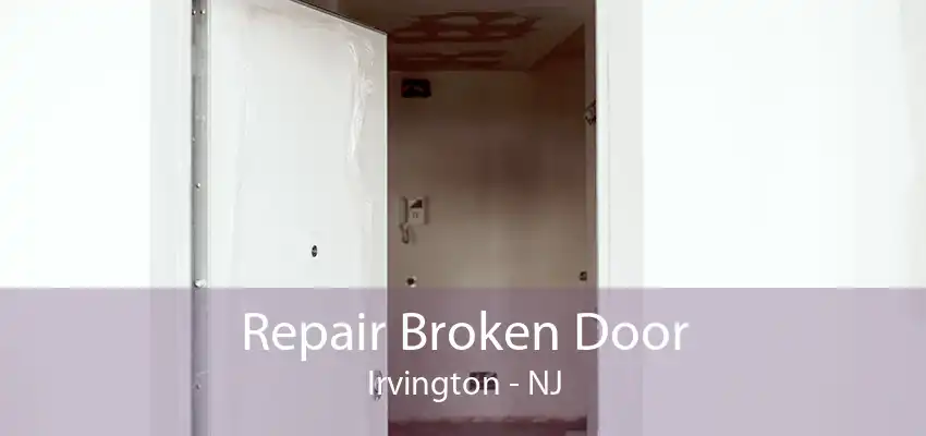 Repair Broken Door Irvington - NJ